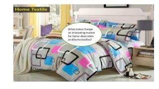 What makes Europe
an interesting market
for home decoration
and home textiles?
 