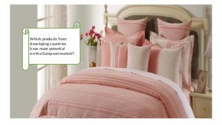 Which products from
developing countries
have most potential
on the European market?
 