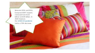 Between 2016 and 2019,
European HDHT imports
increased from €133
billion to €149 billion. In
2020 however,
the COVID-19 pandemic
led to a 7.0% decrease.
 