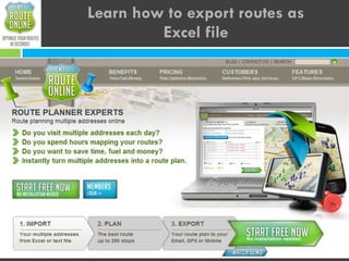 Learn how to export routes as
         Excel file




                   www.MyRouteOnline.com
 