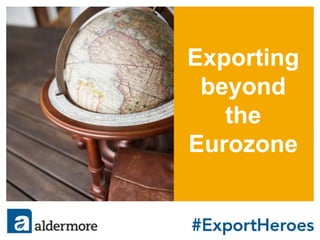Exporting
beyond
the
Eurozone
 