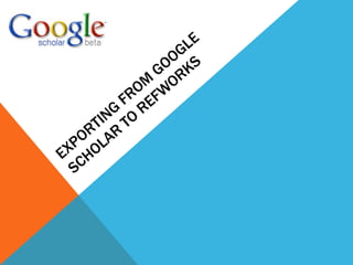 Exporting from Google Scholar to Refworks 