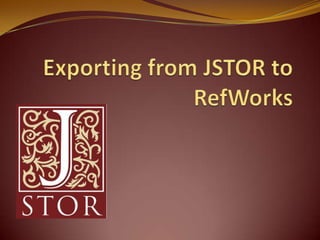 Exporting from JSTOR to RefWorks 