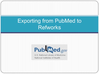 Exporting from PubMed to Refworks 