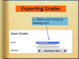 Exporting Grades
2. Select your Group by
clicking on it.
