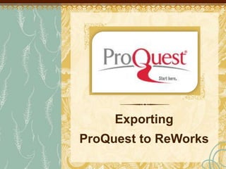 Exporting ProQuest to ReWorks 