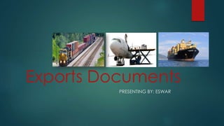 Exports Documents
PRESENTING BY: ESWAR
 