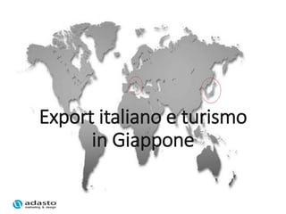 Export italiano e turismo
in Giappone
 
