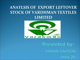 ANAYLSIS OF  EXPORT LEFTOVER STOCK OF VARDHMAN TEXTILES LIMITED 