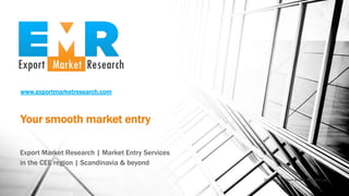 www.exportmarketresearch.com
Your smooth market entry
Export Market Research | Market Entry Services
in the CEE region | Scandinavia & beyond
Copyright © Export Market Research Ltd.
 