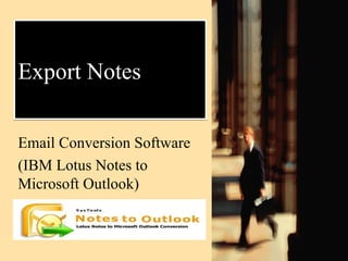 Export Notes Email Conversion Software (IBM Lotus Notes to Microsoft Outlook)  