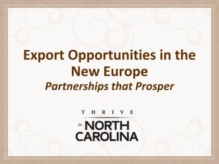 Export Opportunities in the
New Europe
Partnerships that Prosper
 
