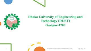 Dhaka University of Engineering and
Technology (DUET)
Garipur-1707
1 ID's: 195001, 195002,1950003,195004,195005,195006 Tuesday, July 26, 2022
 