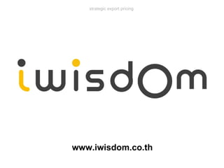 www.iwisdom.co.th strategic export pricing 