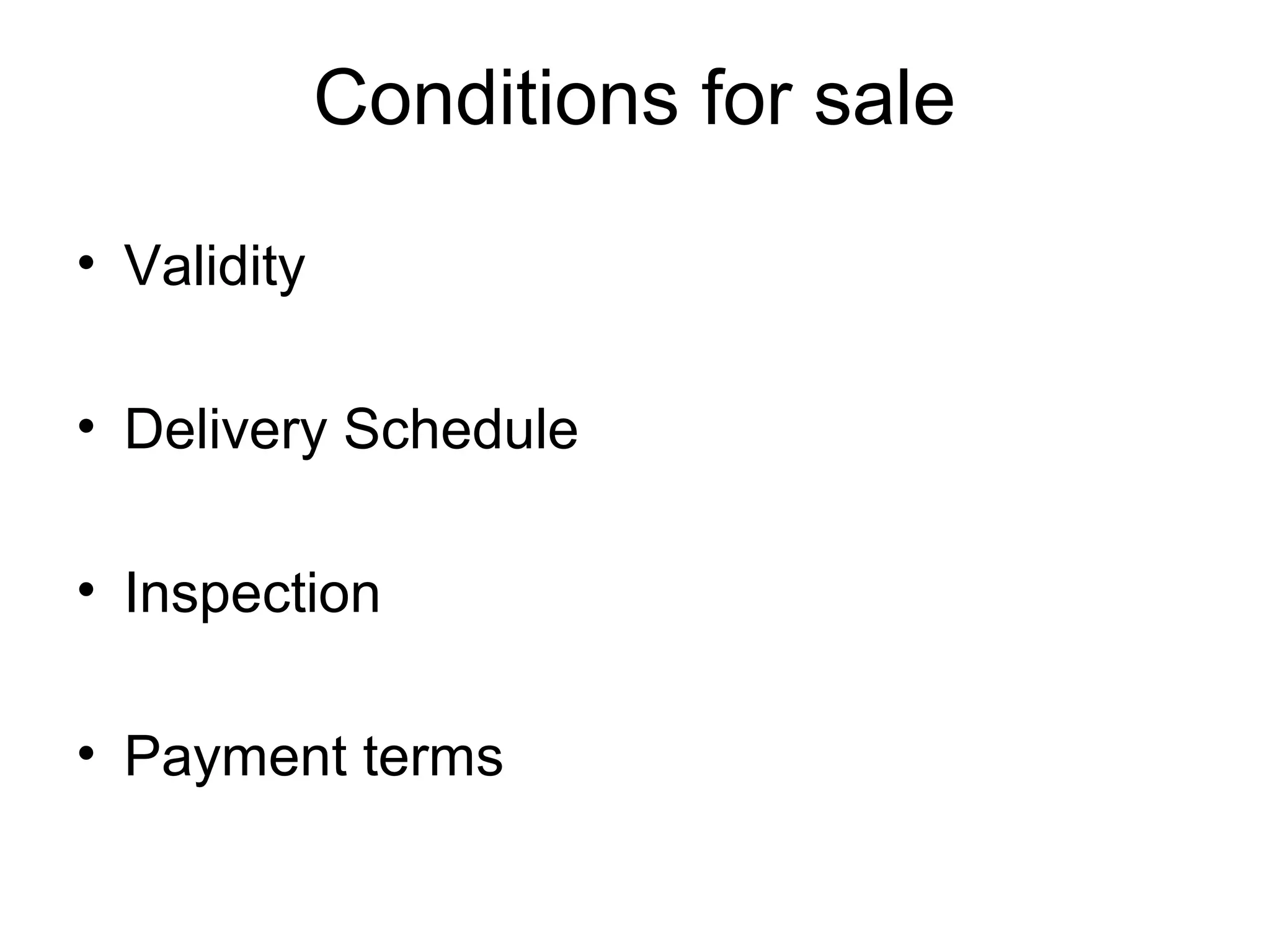 Conditions for sale
• Validity
• Delivery Schedule
• Inspection
• Payment terms
 