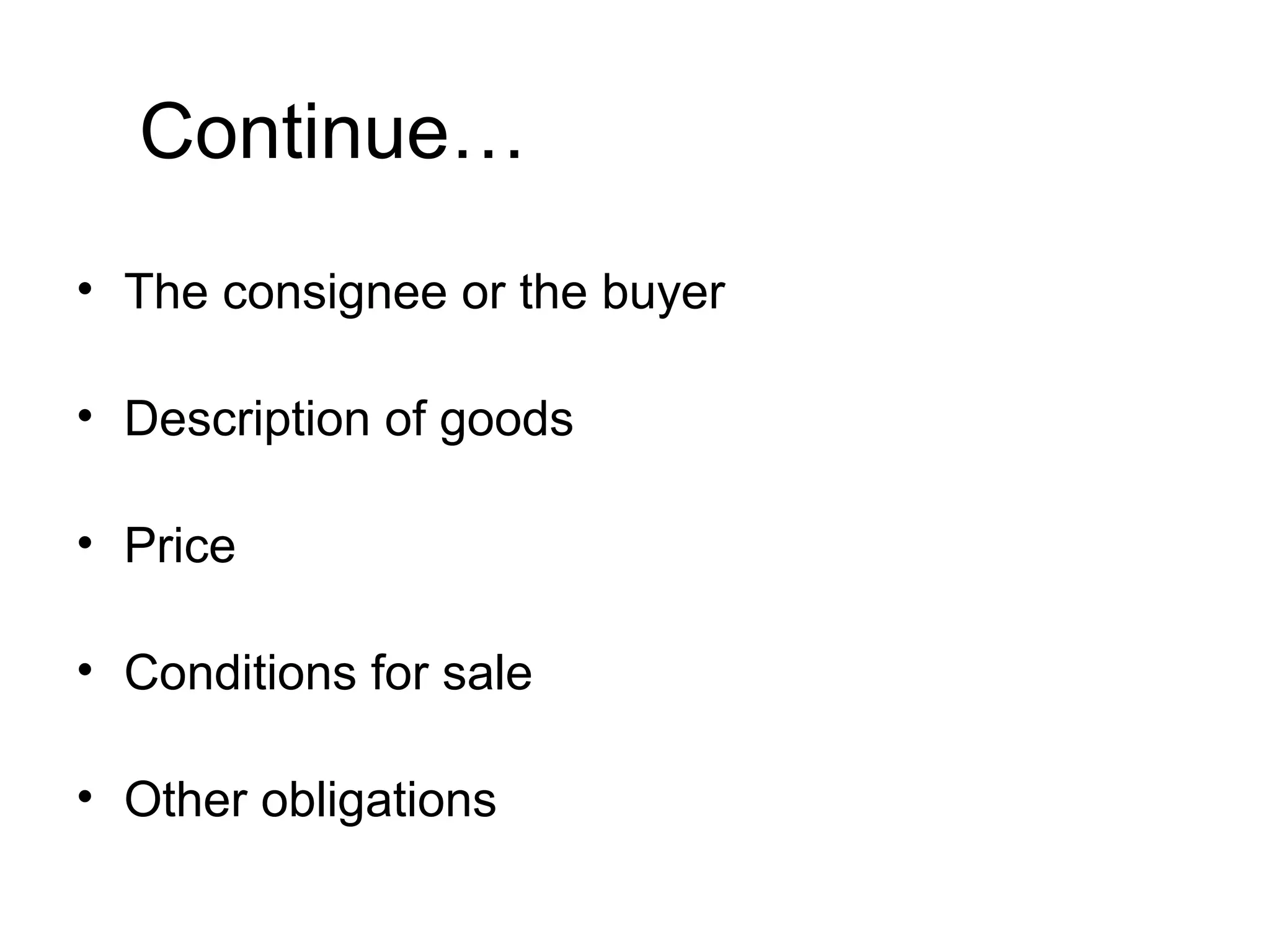 Continue…
• The consignee or the buyer
• Description of goods
• Price
• Conditions for sale
• Other obligations
 