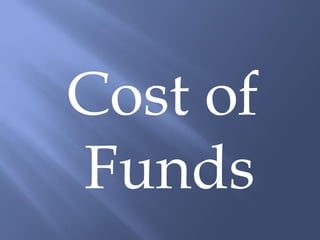 Cost of
Funds
 
