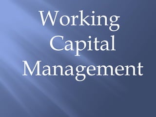 Working
  Capital
Management
 