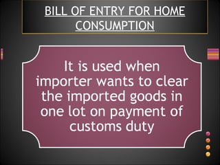 BILL OF ENTRY FOR HOME
CONSUMPTION
 