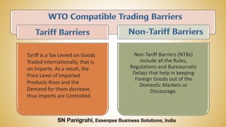 7
Tariff is a Tax Levied on Goods
Traded Internationally, that is
on Imports. As a result, the
Price Level of Imported
Products Rises and the
Demand for them decrease,
thus imports are Controlled.
Non-Tariff Barriers (NTBs)
include all the Rules,
Regulations and Bureaucratic
Delays that help in keeping
Foreign Goods out of the
Domestic Markets or
Discourage.
 