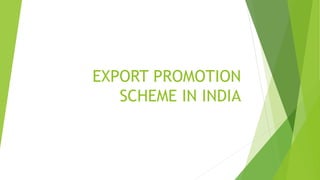 EXPORT PROMOTION
SCHEME IN INDIA
 