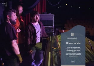 10 jours sur site
Le but est de former des
stagiaires en conditions réelles
En travaillant dans un lieu
adapté
avec des groupes de musique
et les autres corps de métiers
vidéo et lumière.
SONORISATION
 