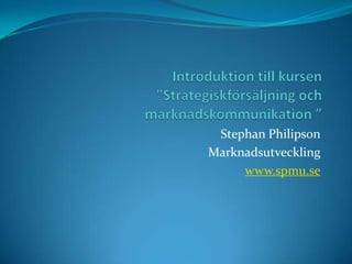 Stephan Philipson
Marknadsutveckling
     www.spmu.se
 