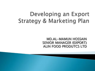 MD.AL-MAMUN HOSSAIN
SENIOR MANAGER (EXPORT)
ALIN FOOD PRODUTCS LTD
 