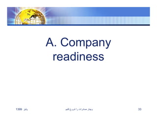 A. Company
readiness
‫پائيز‬1399 ‫کنيم‬ ‫شروع‬ ‫را‬ ‫صادرات‬ ‫وبينار‬ 33
 