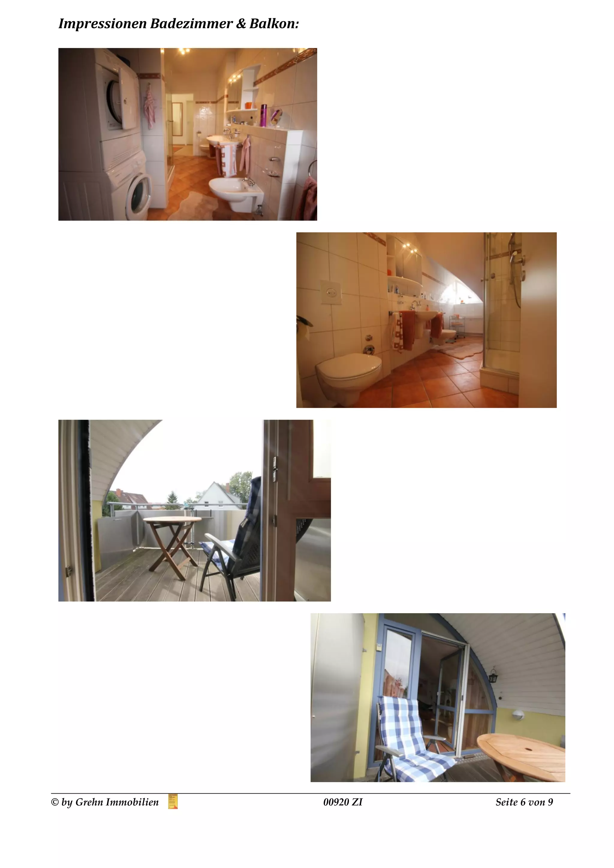 Impressionen Badezimmer & Balkon:




© by Grehn Immobilien                00920 ZI   Seite 6 von 9
 