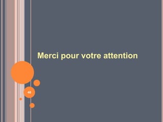 Merci pour votre attention



46
 