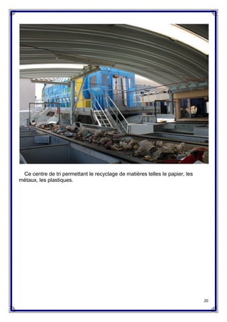 20
Ce centre de tri permettant le recyclage de matières telles le papier, les
métaux, les plastiques.
 