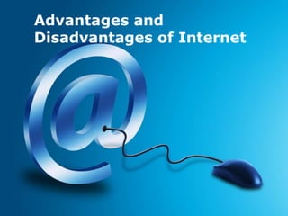Advantages and
Disadvantages of Internet
 
