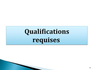 Qualifications
requises
10
 