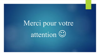 Merci pour votre
attention 
 