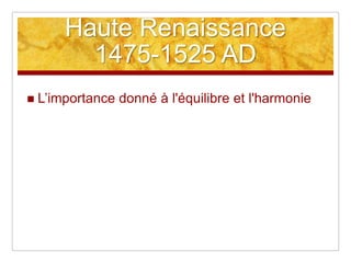 Haute Renaissance1475-1525 ADL’importance donné à l'équilibre et l'harmonie