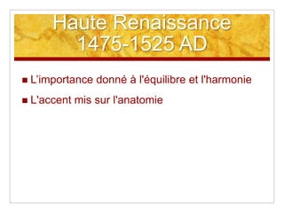 Haute Renaissance1475-1525 ADL’importance donné à l'équilibre et l'harmonieL'accent mis sur l'anatomie