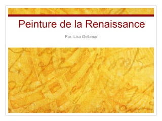 Peinture de la Renaissance ,[object Object],Par: Lisa Gelbman,[object Object]