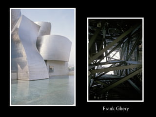 Frank Ghery 
 