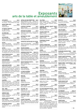 39
Exposants
arts de la table et ameublement
A2R HABITAT Hall 4
L - 1528 LUXEMBOURG 06 72 26 35 54
PAC Danfoss - Photovoltaïque KDG Vosges
ABOUZI TRIBAL ARTS Hall 6
75018 PARIS 06 20 17 31 03
Artisanat africain
AC DESIGN & PRESTIGE Hall 4
B - 5660 COUVIN 00 32 60 34 5753
Meubles sur mesure
AC-MODE SARL Hall 6
67350 PFAFFENHOFEN 06 16 35 34 95
Lingerie
ACTI’FEN SARL Hall 4
67600 HILSENHEIM 03 88 85 98 63
Fenêtres, volets roulants et battants, portes
d’entrée, portes de garage, parquets
ACTIVA Hall 6
34160 SAINT DREZERY 04 67 64 65 37
Gamme «Mademoiselle» : décoration sur
ongles, vernis, limes 4 faces
ACTIVA Hall 2
34160 SAINT DREZERY 04 67 64 65 37
Coupe-ananas, hélicoptères télécomman-
dés, jumelles, stylos antu-rayure carrosse-
rie, parapluies anti-vent, tee-shirts lumineux
ALAIN STRIEGEL BIJOUX Hall 3
67380 LINGOLSHEIM 06 86 46 89 62
Bijoux et objets en verre de Murano et/ou
cristal - Masques vénitiens
ALENA ENERGIES Hall 3
67116 REICHSTETT 03 88 41 03 26
Radiateurs électriques à accumulation par
briques réfractaires
ALPES SANTE NATURE Hall 4
74480 PLATEAU D’ASSY 04 50 47 77 77
Appareil de massage et de remise en forme
pour la santé et le mieux être. Lampes de
sel, Ioniseurs d’air, oreillers à mémoire de
forme, semelles, Thé, lunettes, métaux, pro-
duits magnétiques, cures et divers produits
pour la santé et le mieux être.
ALSA ENERGIE SARL Hall 4
68040 INGERSHEIM 06 38 89 14 08
Chauffage - Energie renouvelable - Traite-
ment de l’eau
ALSAFERM Hall 2
68740 BLODELSHEIM 03 89 62 42 71
Fenêtres et portes (Pvc et Alu), Volets bat-
tants alu, volets roulants pvc et alu, struc-
tures aluminium, sas d’entrée, portes pa-
lières et portes d’intérieur, portail, clôture,
garde corps, stores
AMC - SDSM Hall 2
91978 COURTABOEUF CEDEX 01 69 18 74 00
Système premium AMC
AMERGOU SARL Hall 3
73000 CHAMBERY 04 79 71 49 27
Produits cosmétiques enrichis en huile
d’Argan biologique
AROMA LAMP/ ES PRAVENT Hall 2
03110 VENDAT 06 81 01 65 50
Huiles essentielles AROMA LAMP, système
de protection contre les ondes ES PRAVENT
ARTESANIAS ANDINAS Hall 3
P - 3721 LIMA 41 06 68 60 35 30
Vêtements en coton, hommes, femmes,
enfants
ARTISAL ISO 2000 FERMETURES Hall 3
68520 BURNHAUPTLE BAS 03 89 62 72 72
Fenêtres PVC et alu, portes PVC et alu, vo-
lets battants et roulants, sas, structures, por-
tails, clôtures, garde-corps, moustiquaires
L’ARTISAN LA MATIERE Hall 2
56850 CAUDAN 02 97 89 00 03
Mobilier contemporain en travertin naturel
ARTISANAT DU MONDE Hall 4
13100 AIX EN PROVENCE 04 13 08 16 12
Vêtements (coton et laine) chapeaux, bi-
joux, mobiles
ARTISANAT DE L’INDE Hall 2
75011 PARIS 06 08 70 15 44
Artisanat Indien, vêtements, bijoux, Décora-
tion murale et Encens
ASPIRATION CENTRALISEE KTA SYSTEM
Hall 2
68420VOEGTLINSHOFFEN 03 89 30 22 22
Système d’aspiration centralisée BLUECAT
et VARIOVAC
ATELIER COURBON Hall 4
13640LAROQUEDANTHERON 0612167830
Tableaux de gravure sur métal
AUERSWALD WOLFF SARL Halls 2-3-4
67700 MONSWILLER 03 88 71 48 88
Lave vitres Speed Cleaner & raclette sili-
cone (Flachen Trockner) / Outils de jardin :
sécateurs, élagueurs, scies, tête de débrou-
sailleuse et fil / Fer à repasser Euro + tables /
Brosse Smile et débouche Master / Le balai
sorcier / Quirl fouet culinaire / Wash-kit
BIJOUX FANTAISIE AYACHE L. Hall 4
38420 LE VERSOUD
Bijoux fantaisie, plaqué or, piercing, bijoux
en argent
BIOSTEIN EURL Hall 2
67760 GAMBSHEIM 03 88 59 73 33
Produit de nettoyage
M. KAMEL BOUSERRA Hall 6
68600 NEUF BRISACH 06 47 60 89 65
Affiches plastifiées (reproduction d’art)
BWB SARL Hall 2
34200 SETE 04 67 74 97 86
Fauteuils de massage
BWB SARL Hall 2
34200 SETE 04 67 74 97 86
Cigarette électronique
CELINE B CREATION Hall 4
10400 TRAINEL 06 24 51 13 61
Bijoux plaqué or, argent, acier
CELLPURE - HB Hall 3
83000 TOULON 06 13 80 11 33
Purificateur de cellules et appareil d’acu-
puncture électronique
CHEMINEES GOERG Hall 3
68280 ANDOLSHEIM 03 89 71 40 62
Cheminées, poêles, conduits de fumée,
tubage
CLASSIC THAILANDE Hall 6
69300 CALUIRE ET CUIRE 06 07 60 89 57
Bois, éventails, sabres de décoration, bijoux
fantaisie, vêtements de thailande, fruits dés-
hydratés
CM LITERIE Hall 4
68920 WINTZENHEIM 03 89 27 20 36
Literie, matelas, sommiers, accessoires -
Lattoflex, A. Renauls, Ergotherm, Dreams,
Toutes marques
COIFFURE «BRUNSCH BEAUTY PARTY»
ROESS MICHEL Hall 6
68570 OSENBACH 06 80 73 06 81
Relooking - accessoires leds
COLMAR LITERIE SARL Hall 3
68000 COLMAR 03 89 21 40 61
Matelas, sommiers, accessoires
COLMAR LITERIE SARL Hall 6
68000 COLMAR 03 89 21 40 61
Matelas, sommiers, accessoires
CONFORAMA COLMAR Hall 6
68000 COLMAR 09 72 72 10 12
Literies
CONTACT FERMETURES Hall 3
68127SAINTECROIXENPLAINE 0389209361
Fenêtres, portes, volets, portails, portes de
garage, stores
COPERI Hall 2
68170 RIXHEIM 03 89 60 51 83
Isolation extérieure, ravalement, produit STO
COUTELLERIE MOREL Hall 4
63250 CELLES SUR DUROLLE 06 07 13 00 08
Laguiole table et fermant artisanale, chasse,
pêche, cheval, cuisine, affûtage sur place,
pièces de collections
CRAFOND Hall 3
68320 WICKERSCHWIHR 06 07 19 83 53
Ustensiles de cuisine de qualité professionnelle
CREA LAND Hall 3
73110 DETRIER 06 66 93 64 47
Jardins suspendus, plantes sans racines : les
Tillandsias ou filles de l’air
CREAFERM Hall 4
68320 HOLTZWIHR 03 89 86 13 53
Portes, fenêtres, volets
CUIR CENTER Hall 3
68000 COLMAR 03 89 29 16 57
Salons, déco, luminaires
CUISINES SJM - EBENISTERIE MESSNER
Hall 2
68800 VIEUX THANN 03 89 37 03 51
Cuisines, mobilier
CUISINES SCHMIDT Hall 3
68000 COLMAR 03 89 24 98 97
Cuisines, salles de bain, placards
DA COSTA PERSONNALISATION Hall 6
08350 THELONNE 06 46 89 74 90
Impression et personnalisation sur tous
supports. Tee-shirts, jupes, jean’s, coque
Iphone, horloge, etc...
DIFFUSION N Hall 3
81390 BRIATEXTE 06 26 16 05 51
Maroquinerie, sacs à main, cuir
DUOMA SARL Hall 2
68160 STE MARIE AUX MINES
06 24 03 54 03 - 06 30 63 11 04
Boule anti-tartre MAGNIFIX, articles ma-
gnétiques anti-tartre écologiques pour
robinets, douches, wc, cafetière et toute la
maison. Economiseurs d’eau. Biowashball :
boule de lavage sans détergent. Economi-
seur de carburant : Magnofuel
ECLAT S.C. Hall 2
PO - 10-017 OLSZTYN +480601640825
Ambre de la mer baltique
ECO FERMETURES Hall 2
68500 GUEBWILLER 03 69 67 12 80
Portes d’entrée, fenêtres, volets battants, vo-
lets roulants, portails
SARL ECO RENO Hall 4
68500 GUEBWILLER 03 89 26 27 41
Granit (plan de travail, douche, escalier)
EHRHARDT CHEMINEES Hall 4
68124 LOGELBACH 03 89 27 02 60
Cheminées, poêles en faïences, poêles à
bois, poêle à granules
ENZO BY SARAH MOUN Hall 4
93600 AULNAY SOUS BOIS 06 10 28 35 77
Costumes, vestes, chemises, chaussures,
parkas, manteaux
ESPRIT SUD SARL Hall 3
34920 LE CRES 06 15 75 59 69
Ceintures en cuir, étuis, montres de cein-
tures, porte clés, bracelets et colliers en cuir,
accessoires en cuir
FOURRURES MONIQUE PARIS Hall 6
75016 PARIS 06 09 48 89 05
Fourrures, cuirs et fourrures, accessoires de
mode haute couture, peau lainée, parkas
FRANCE HABITAT DIFFUSION Hall 3
68280 SUNDHOFFEN 03 89 71 96 77
Rénovation recouvrement escaliers inté-
rieurs et extérieurs, plan de travail cuisine,
murs, douches, granit mince, souple et léger
FRANCE LITERIE - ALSACE MATELAS Hall 3
68000 COLMAR 03 89 21 01 00
Literie - linge de lit
GALERIE PIERRON Hall 4
63400 CHAMALIERES 06 64 37 73 79
Artiste peintre
G.D.J.A. Hall 2
67850 OFFENDORF 03 88 68 77 04
Semelles à eau MEDICOVI
GLM SERVICE Hall 2
68290 MASEVAUX 03 89 82 44 15
Plancha, barbecue, four à tartes flambées et
à pizza, fumoir, poële à bois
GOUPIL BIJOUX D’ART Hall 3
73000 MONTAGNOLE 06 89 71 01 11
Bijoux artisanaux en argent et plaqué or
G.P. DIFFUSION Hall 3
72360 MAYET 02 43 46 63 06
Panneaux photovolaïques, éoliennes, ener-
gie renouvelable, balai
GUY BERNARD Halls 2-4
67290WINGEN SUR MODER 03 88 89 79 12
Cosmétiques naturels. Maquillage semi-per-
manent - Disque à épiler
HERMY US LLC Hall 6
US - 33334 OAKLAND PARK
Bernards l’Hermitte Terrestres
HOME SALONS Hall 4
68260 KINGERSHEIM 03 89 50 16 92
Salons, mobilier, décoration
 