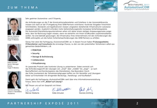 WOLFSBURG 2011
Z U M              T H E M A                                                                                                        AutomotiveCOM
                                                                                                                                    Fachtagung für IT in der Automobilindustrie




                       Sehr geehrter Automotive- und IT-Experte,

                       die Anforderungen an die IT der Konstruktionsdienstleiter und Zulieferer in der Automobilbranche
                       müssen sich stark an der IT-Umgebung Ihres OEM-Partners orientieren. Konkrete Vorgaben hinsichtlich
                       Schnittstellen, Standards und Applikationen müssen umgesetzt, bestehende Infrastrukturen sukzessive
                       angepasst werden. Zusätzlich erfordern hohe Geheimhaltungsstufen komplexe Sicherheitssysteme.
                       Die Automobil-Dienstleistungsunternehmen sehen sich daher einem stetigen Anpassungsprozess ausge-
                       setzt, dem Sie Rechnung tragen müssen, wenn sie weiterhin mit ihrem Großkunden zusammenarbeiten
Werner Nieberle,       wollen. Sie sind deshalb gezwungen, die Infrastruktur ihres Unternehmens mit den Anforderungen des
Geschäftsführer        OEMs verknüpfen um die hohen Sicherheitsanforderungen des OEM-Partners zu erfüllen.
Vogel IT-Medien
                       Genau hier setzt die Fachtagung »AutomotiveCOM« an. In diesem Forum haben IT-Lösungsanbieter,
                       IT-Dienstleister und Consultants die einmalige Chance, zu den von den potentiellen Teilnehmern selbst aus-
                       gemachten Bedarfsfeldern, z.B.

                             • PDM/PLM
                             • Security
                             • Storage & Archivierung
                             • Collaboration
Edda Schuster,
Senior Manager
                             • Virtualisierung
Events,                ihr passendes Produkt oder konkrete Lösung zu präsentieren. Dabei erstreckt sich
Vogel IT-Medien
                       das Anforderungsprofil der Lösungen von „small“ über „middle“ bis „large“ – je nach
                       Beschaffenheit und Kernkompetenz des Dienstleisters. Das Besondere: Durch
                       das frühe Involvement der Teilnehmerzielgruppe treffen vor Ort Hersteller und Lösungsan-
                       bieter auf Entscheider mit dringenden Beratungs-, Handlungs- und Kaufbedarf.

                       Damit geht die Fachtagung »AutomotiveCOM« weit über eine Informationsveranstaltung
                       hinaus. Denn hier trifft „Bedarf auf Lösung“!

                       Wir freuen uns auf ein Gespräch mit Ihnen.

Daniela Schilling,
Leiterin IT-BUSINESS
Akademie               Werner Nieberle                Edda Schuster                   Daniela Schilling




P A R T N E R S H I P                          E X P O S É              2 0 1 1                                                                          2
 