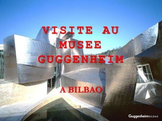 Visite au MUSEE GUGGENHEIMA BILBAO