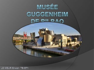Musée Guggenheimde Bilbao LE MEUR Erwan  TS ET1 