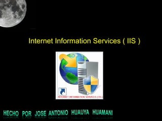 Internet Information Services ( IIS )
 