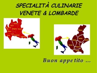 SPECIALITÀ CULINARIE VENETE & LOMBARDE Buon appetito ... 