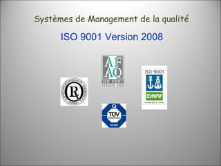 ISO 9001 Version 2008 Systèmes de Management de la qualité 
