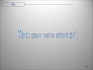 Fin Merci pour votre attention! 