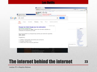 The internet behind the internet 
Antoine PY et Baptiste Buisson 
23 
Les Outils 
 