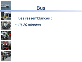 Bus Les ressemblances : 10-20 minutes 