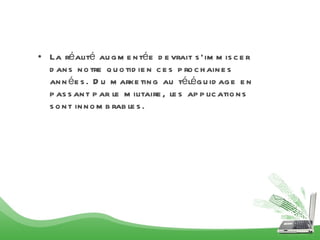 La réalité augmentée devrait s’immiscer dans notre quotidien ces prochaines années. Du marketing au téléguidage en passant par le militaire, les applications sont innombrables.